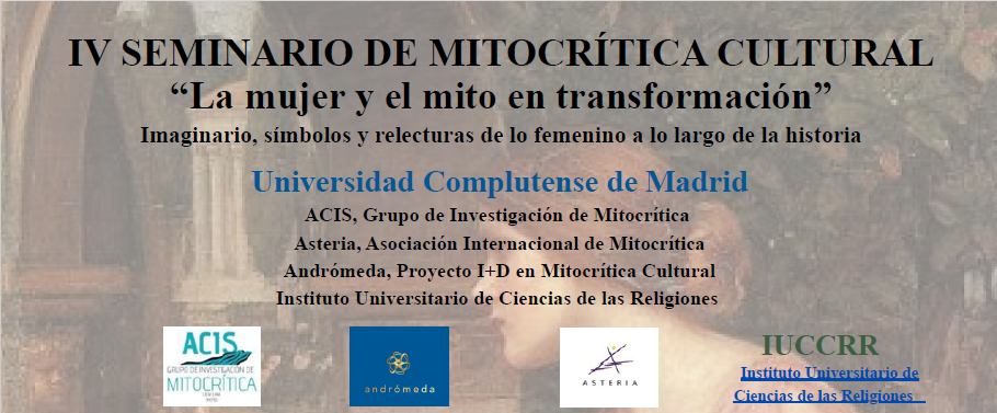 IV SEMINARIO DE MITOCRÍTICA CULTURAL “La mujer y el mito en transformación” Imaginario, símbolos y relecturas de lo femenino a lo largo de la historia